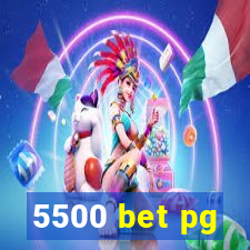 5500 bet pg